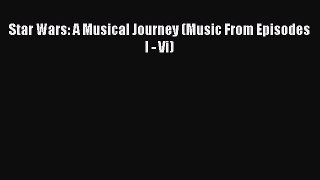 Read Star Wars: A Musical Journey (Music From Episodes I - Vi) PDF Free