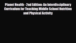 Read ‪Planet Health - 2nd Edition: An Interdisciplinary Curriculum for Teaching Middle School