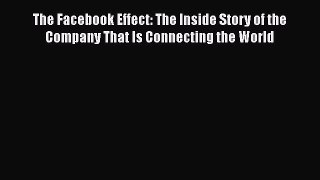 [Read book] The Facebook Effect: The Inside Story of the Company That Is Connecting the World