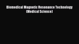 Read Biomedical Magnetic Resonance Technology (Medical Science) Ebook Free