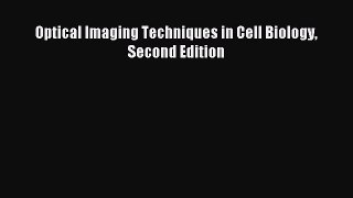 Download Optical Imaging Techniques in Cell Biology Second Edition Ebook Free