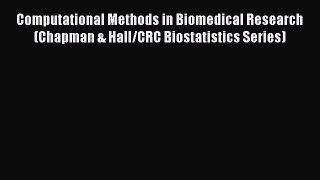 Read Computational Methods in Biomedical Research (Chapman & Hall/CRC Biostatistics Series)
