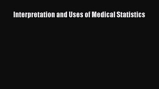 Read Interpretation and Uses of Medical Statistics Ebook Free
