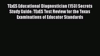 Read TExES Educational Diagnostician (153) Secrets Study Guide: TExES Test Review for the Texas