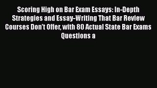 Read Scoring High on Bar Exam Essays: In-Depth Strategies and Essay-Writing That Bar Review