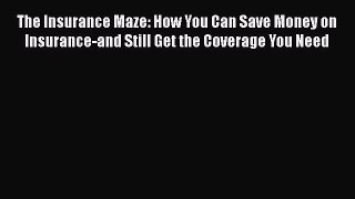 [PDF] The Insurance Maze: How You Can Save Money on Insurance-and Still Get the Coverage You