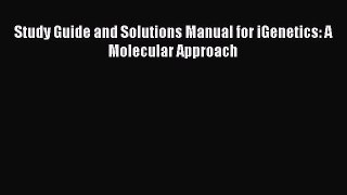 Read Study Guide and Solutions Manual for iGenetics: A Molecular Approach Ebook Free