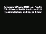 Download Motocourse 50 Years of MOTO Grand Prix: The Official History of The FIM Road Racing