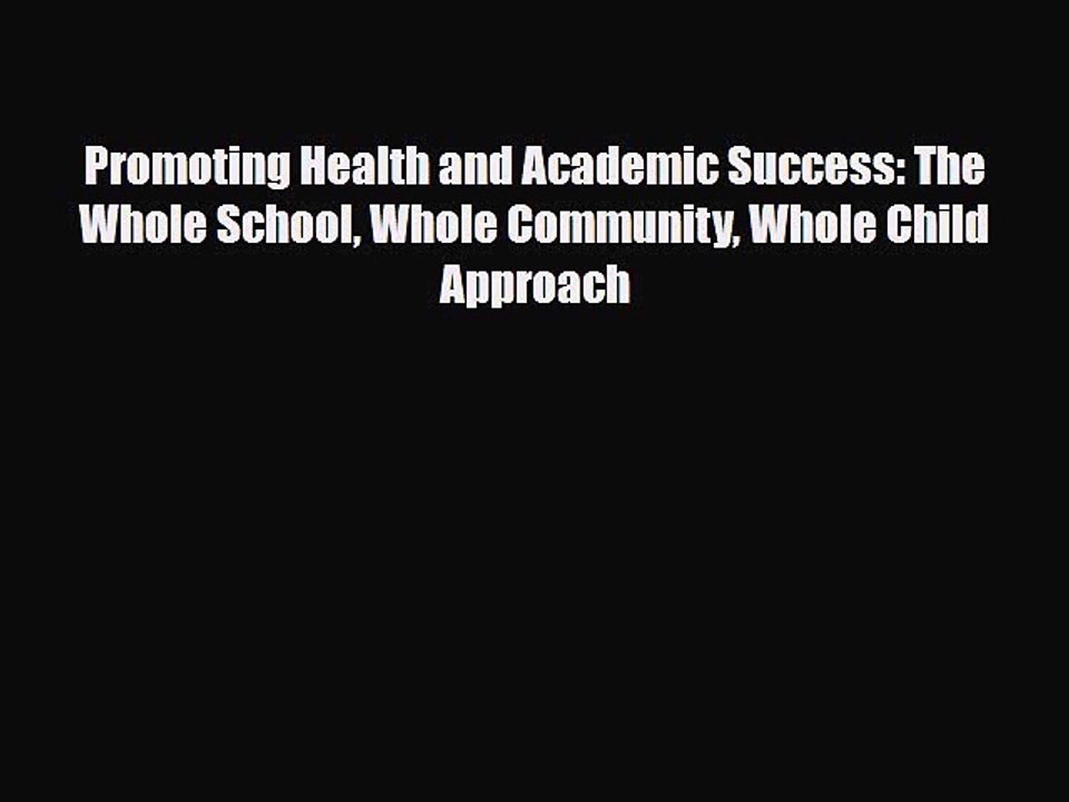 Read ‪Promoting Health and Academic Success: The Whole School Whole Community Whole Child Approach‬