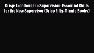 [Read book] Crisp: Excellence in Supervision: Essential Skills for the New Supervisor (Crisp