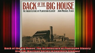 Read  Back of the Big House The Architecture of Plantation Slavery Fred W Morrison Series in  Full EBook