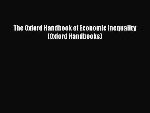 [PDF] The Oxford Handbook of Economic Inequality (Oxford Handbooks) [Download] Online