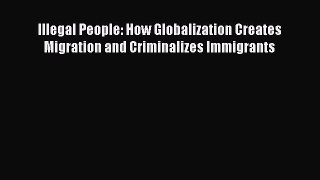 [Read book] Illegal People: How Globalization Creates Migration and Criminalizes Immigrants