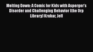 Read Melting Down: A Comic for Kids with Asperger's Disorder and Challenging Behavior (the