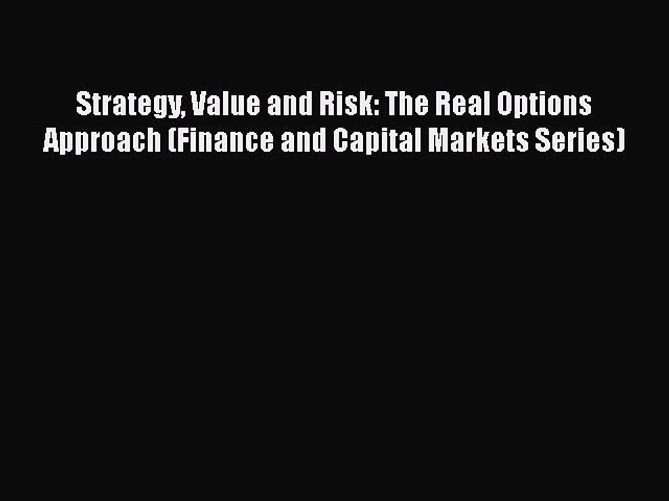 [PDF] Strategy Value and Risk: The Real Options Approach (Finance and Capital Markets Series)