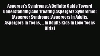 Download Asperger's Syndrome: A Definite Guide Toward Understanding And Treating Aspergers