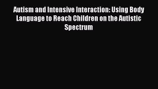 Read Autism and Intensive Interaction: Using Body Language to Reach Children on the Autistic