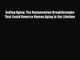 Read Ending Aging: The Rejuvenation Breakthroughs That Could Reverse Human Aging in Our Lifetime