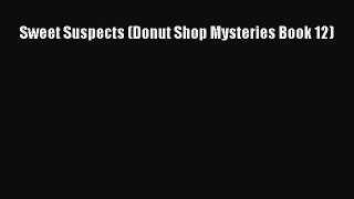Download Sweet Suspects (Donut Shop Mysteries Book 12)  Read Online