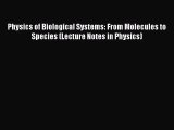 Download Physics of Biological Systems: From Molecules to Species (Lecture Notes in Physics)