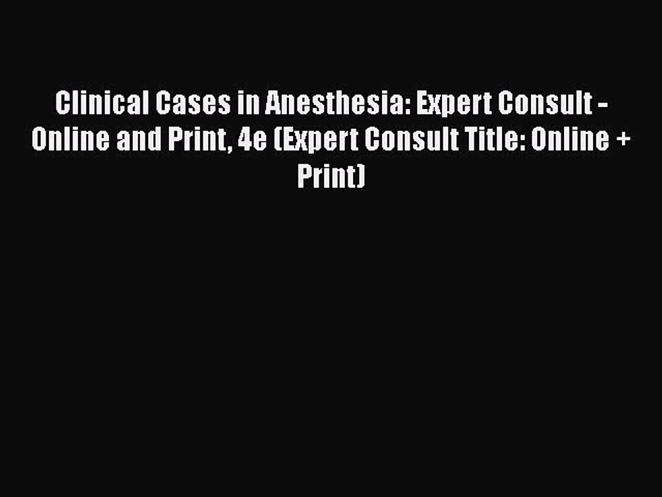 Read Clinical Cases in Anesthesia: Expert Consult - Online and Print 4e (Expert Consult Title: