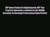 Read ATP Exam Flashcard Study System: ATP Test Practice Questions & Review for the RESNA Assistive