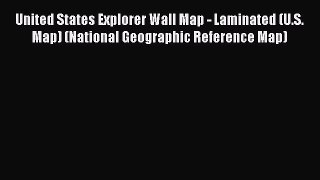 Read United States Explorer Wall Map - Laminated (U.S. Map) (National Geographic Reference