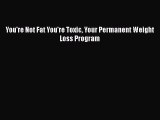 PDF You're Not Fat You're Toxic Your Permanent Weight Loss Program Free Books