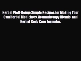 Télécharger la video: Read ‪Herbal Well-Being: Simple Recipes for Making Your Own Herbal Medicines Aromatherapy Blends‬