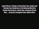 Download Leptin Reset: 14 Days to Resetting Your Leptin and Turning Your Body Into a Fat-Burning