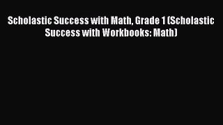 Read Scholastic Success with Math Grade 1 (Scholastic Success with Workbooks: Math) Ebook Free