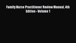 Read Family Nurse Practitioner Review Manual 4th Edition - Volume 1 Ebook Free