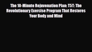 Read ‪The 10-Minute Rejuvenation Plan: T5T: The Revolutionary Exercise Program That Restores