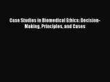 Read Case Studies in Biomedical Ethics: Decision-Making Principles and Cases PDF Online