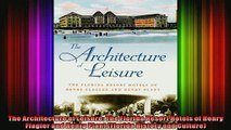 Read  The Architecture of Leisure The Florida Resort Hotels of Henry Flagler and Henry Plant  Full EBook