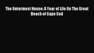 Read The Outermost House: A Year of Life On The Great Beach of Cape Cod Ebook Free
