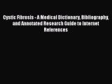 Read Cystic Fibrosis - A Medical Dictionary Bibliography and Annotated Research Guide to Internet