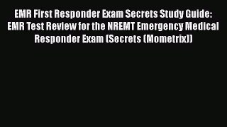 Read EMR First Responder Exam Secrets Study Guide: EMR Test Review for the NREMT Emergency