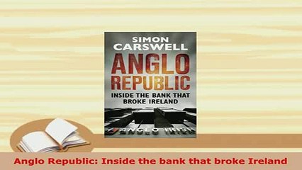 PDF  Anglo Republic Inside the bank that broke Ireland PDF Book Free