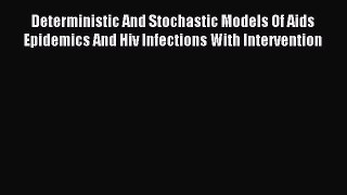 Download Deterministic And Stochastic Models Of Aids Epidemics And Hiv Infections With Intervention