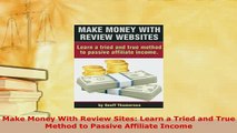 PDF  Make Money With Review Sites Learn a Tried and True Method to Passive Affiliate Income Download Full Ebook