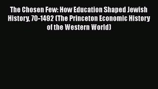 [Read book] The Chosen Few: How Education Shaped Jewish History 70-1492 (The Princeton Economic