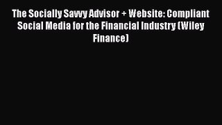 [Read book] The Socially Savvy Advisor + Website: Compliant Social Media for the Financial