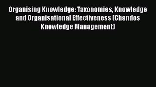 [Read book] Organising Knowledge: Taxonomies Knowledge and Organisational Effectiveness (Chandos