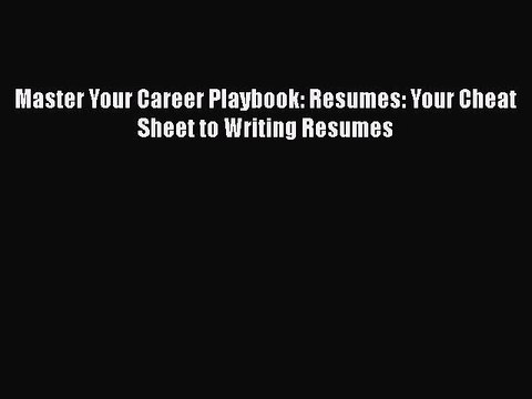 PDF Master Your Career Playbook: Resumes: Your Cheat Sheet to Writing Resumes EBook