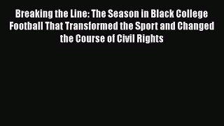 Download Breaking the Line: The Season in Black College Football That Transformed the Sport