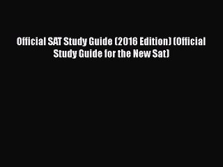 Read Official SAT Study Guide (2016 Edition) (Official Study Guide for the New Sat) Ebook Free