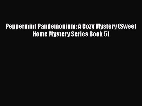 PDF Peppermint Pandemonium: A Cozy Mystery (Sweet Home Mystery Series Book 5) Free Books