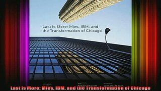 Read  Last Is More Mies IBM and the Transformation of Chicago  Full EBook