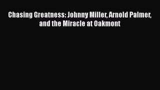 PDF Chasing Greatness: Johnny Miller Arnold Palmer and the Miracle at Oakmont  EBook